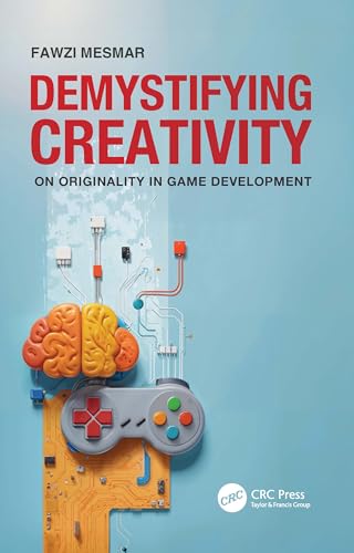 Demystifying Creativity: On Originality in Game Development von CRC Press