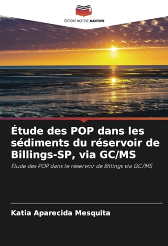 Étude des POP dans les sédiments du réservoir de Billings-SP, via GC/MS: Étude des POP dans le réservoir de Billings via GC/MS von Editions Notre Savoir