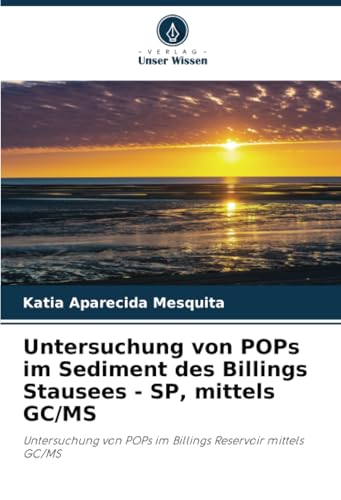Untersuchung von POPs im Sediment des Billings Stausees - SP, mittels GC/MS: Untersuchung von POPs im Billings Reservoir mittels GC/MS von Verlag Unser Wissen