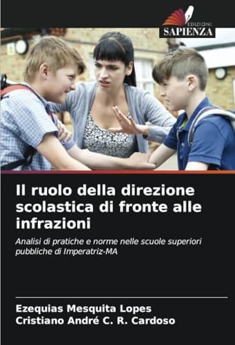 Il ruolo della direzione scolastica di fronte alle infrazioni: Analisi di pratiche e norme nelle scuole superiori pubbliche di Imperatriz-MA von Edizioni Sapienza