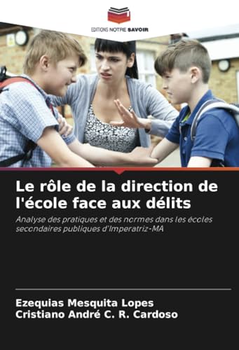Le rôle de la direction de l'école face aux délits: Analyse des pratiques et des normes dans les écoles secondaires publiques d'Imperatriz-MA von Editions Notre Savoir