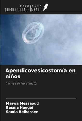 Apendicovesicostomía en niños: (técnica de Mitrofanoff) von Ediciones Nuestro Conocimiento