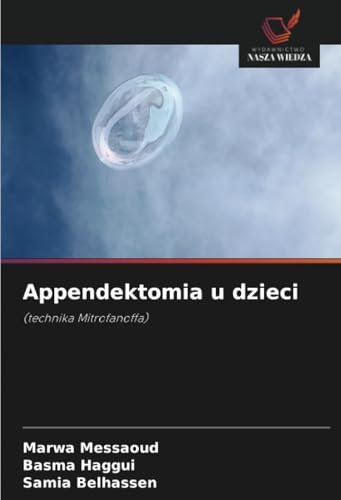 Appendektomia u dzieci: (technika Mitrofanoffa) von Wydawnictwo Nasza Wiedza