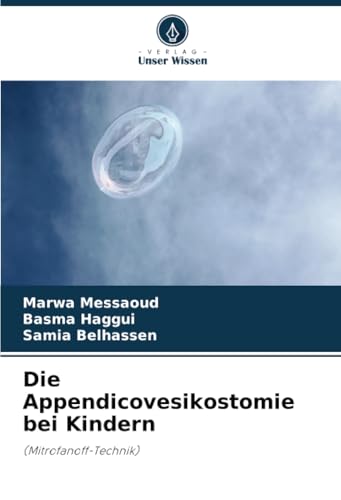 Die Appendicovesikostomie bei Kindern: (Mitrofanoff-Technik) von Verlag Unser Wissen