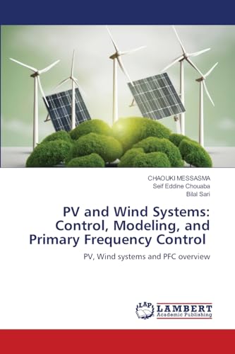 PV and Wind Systems: Control, Modeling, and Primary Frequency Control: PV, Wind systems and PFC overview von LAP LAMBERT Academic Publishing