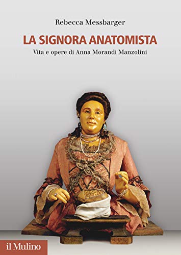 La Signora Anatomista. Vita e opere di Anna Morandi Manzolini (Fuori collana) von Il Mulino