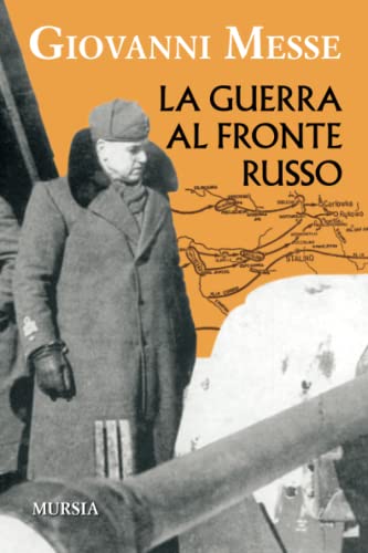 La guerra al fronte russo: Il corpo di spedizione italiano in Russia (CSIR) (1939-194. Seconda guerra mondiale) von Mursia