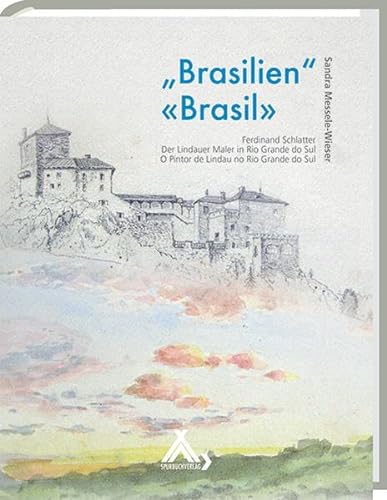 Brasilien - Brasil: Ferdinand Schlatter: Der Lindauer Maler in Rio Grande do Sul von Spurbuchverlag Baunach