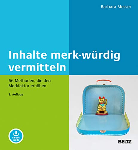 Inhalte merk-würdig vermitteln: 66 Methoden, die den Merkfaktor erhöhen. Mit E-Book inside (Beltz Weiterbildung)