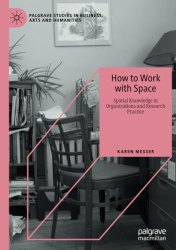 How to Work with Space: Spatial Knowledge in Organizations and Research Practice (Palgrave Studies in Business, Arts and Humanities) von Palgrave Macmillan
