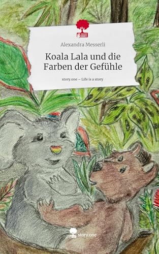 Koala Lala und die Farben der Gefühle. Life is a Story - story.one von story.one publishing