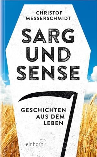 Sarg und Sense: Geschichten aus dem Leben von Einhorn-Vlg