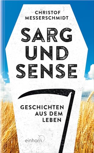 Sarg und Sense: Geschichten aus dem Leben