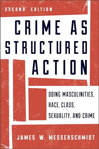 Crime as Structured Action: Doing Masculinities, Race, Class, Sexuality, and Crime, Second Edition von Rowman & Littlefield Publishers
