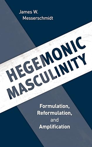 Hegemonic Masculinity: Formulation, Reformulation, and Amplification