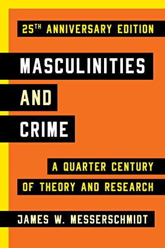 Masculinities and Crime -- 25th Anniversary Edition: A Quarter Century of Theory and Research von Rowman & Littlefield Publishers