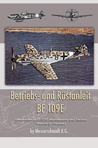 Betriebs- und Rustanleit BF 109E: Messerschmidt BF-109E Maintenance and Erection Manual (in German) von Periscope Film LLC