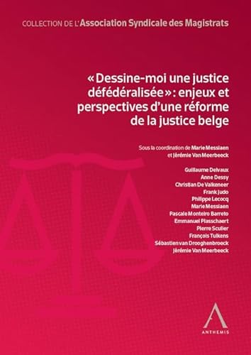 "Dessine-moi une justice défédéralisée": enjeux et perspectives d'une réforme de la justice belge von ANTHEMIS