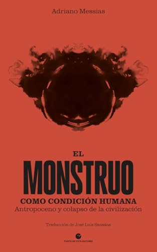 El monstruo como condición humana: Antropoceno y colapso de la civilización (Historia y pensamiento, Band 48) von Punto de Vista Editores