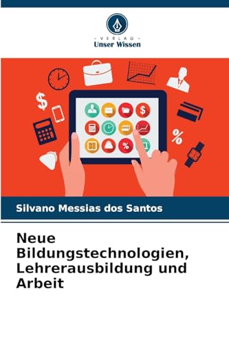 Neue Bildungstechnologien, Lehrerausbildung und Arbeit von Verlag Unser Wissen