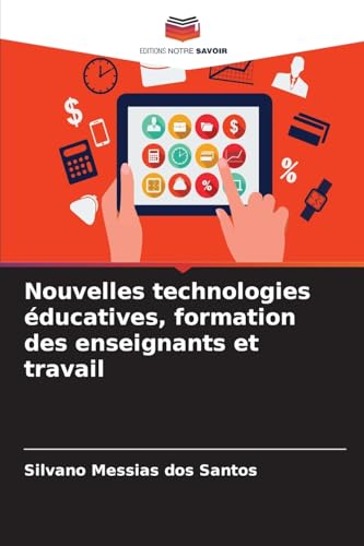 Nouvelles technologies éducatives, formation des enseignants et travail von Editions Notre Savoir
