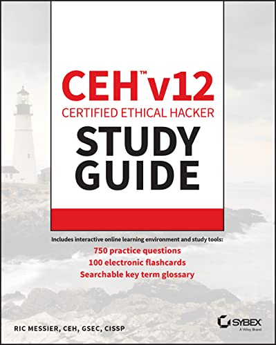 CEH v12 Certified Ethical Hacker Study Guide with 750 Practice Test Questions (Sybex Study Guide) CEH v12 Certified Ethical Hacker Study Guide with 750 Practice Test Questions (Sybex Study Guide)