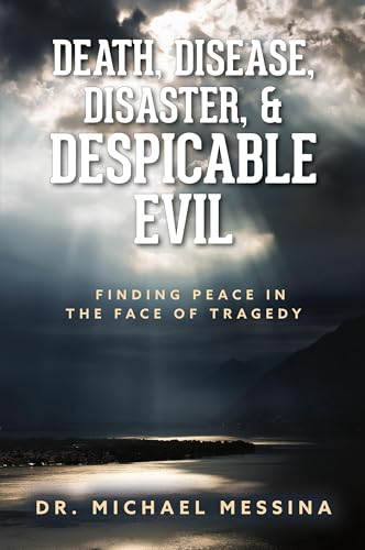Death, Disease, Disaster, & Despicable Evil: Finding Peace in the Face of Tragedy von Palmetto Publishing