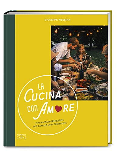 La Cucina con Amore: Italienisch genießen mit Familie und Freunden von ZS - ein Verlag der Edel Verlagsgruppe