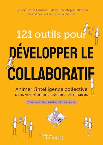 121 outils pour développer le collaboratif: Animer l'intelligence collective dans vos réunions, ateliers, séminaires