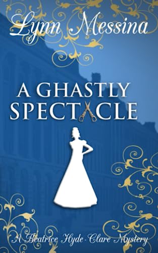A Ghastly Spectacle: A Regency Cozy (Beatrice Hyde-Clare Mysteries, Band 7)