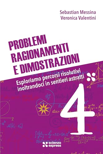 Problemi, ragionamenti e dimostrazioni (Vol. 4) (Scuola 2.0) von Scienza Express