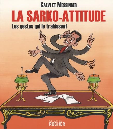 La Sarko-attitude: Les gestes qui le trahissent
