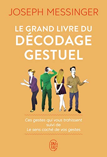 Le grand livre du décodage gestuel: Ces gestes qui vous trahissent suivi de Le sens caché de vos gestes von J'AI LU