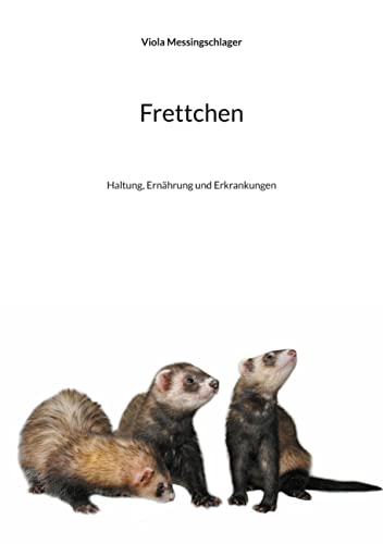 Frettchen: Haltung, Ernährung und Erkrankungen von Books on Demand GmbH