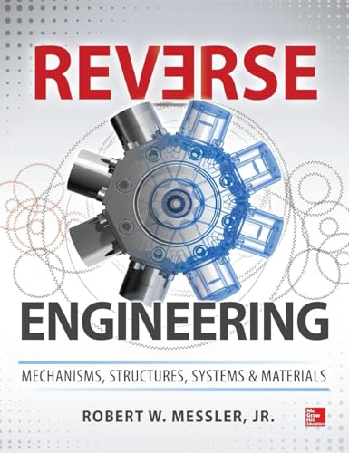 Reverse Engineering: Mechanisms, Structures, Systems & Materials von McGraw-Hill Education