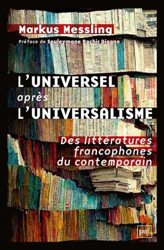 L'universel après l'universalisme: Des littératures francophones du contemporain