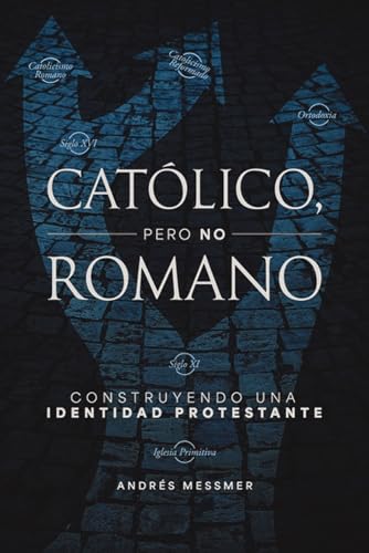 Católico, pero no romano: Construyendo una identidad protestante von CLIE