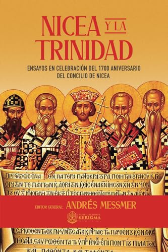 Nicea y la Trinidad: Ensayos en celebración del 1700 aniversario del Concilio de Nicea von Publicaciones Kerigma