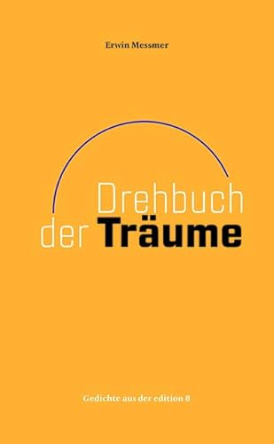 Drehbuch der Träume: Gedichte von Edition 8