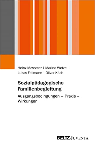 Sozialpädagogische Familienbegleitung: Ausgangsbedingungen – Praxis – Wirkungen von Juventa Verlag GmbH