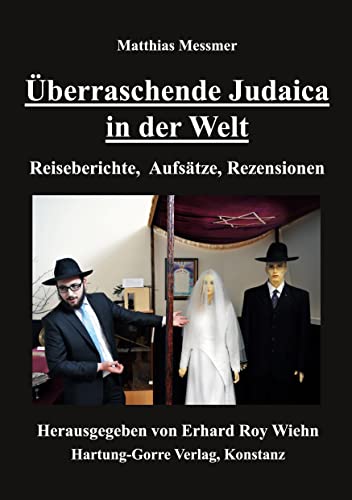 Überraschende Judaica in der Welt: Reiseberichte, Aufsätze, Rezensionen (Edition Schoáh und Judaica) von Hartung-Gorre