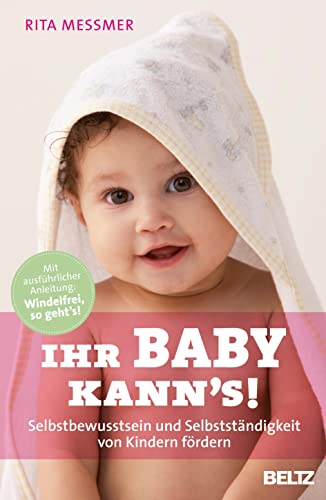 Ihr Baby kann's!: Selbstbewusstsein und Selbstständigkeit von Kindern fördern (Beltz Taschenbuch / Ratgeber, 868) von Beltz
