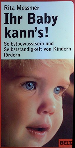 Ihr Baby kann's!: Selbstbewusstsein und Selbstständigkeit von Kindern fördern (Beltz Taschenbuch / Ratgeber)