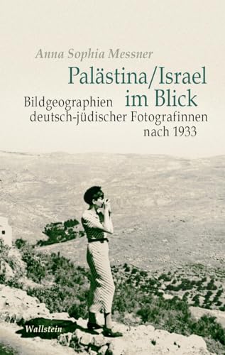 Palästina/Israel im Blick: Bildgeographien deutsch-jüdischer Fotografinnen nach 1933 (Israel-Studien. Kultur – Geschichte – Politik) von Wallstein