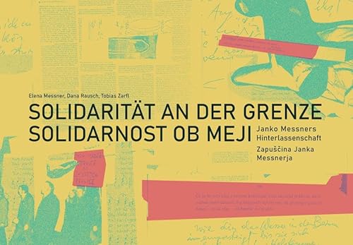Solidarität an der Grenze / Solidarnost ob meji: Janko Messners Hinterlassenschaft / Zapuščina Janka Messnerja