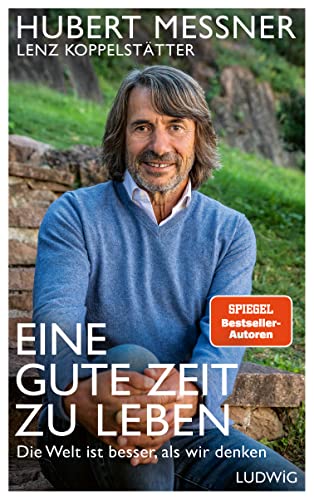 Eine gute Zeit zu leben: Die Welt ist besser, als wir denken - Das Leben in die Hand nehmen und die Zukunft gestalten – Warum wir allen Grund für Optimismus haben von Ludwig Buchverlag