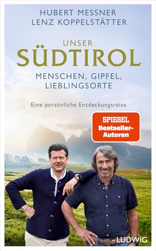 Unser Südtirol: Menschen, Gipfel, Lieblingsorte – eine persönliche Entdeckungsreise von Ludwig Buchverlag