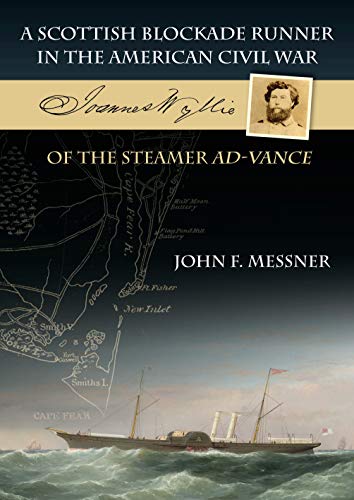 A Scottish Blockade Runner in the American Civil War: Joannes Wyllie of the Steamer Ad-Vance von Whittles Publishing