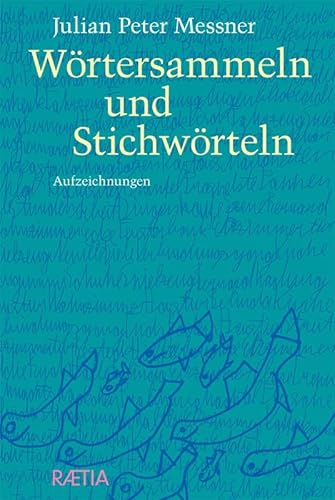 Wörtersammeln und Stichwörteln: Aufzeichnungen von Edition Raetia