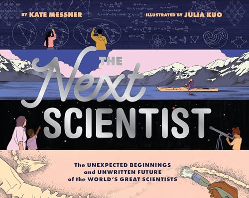 The Next Scientist: The Unexpected Beginnings and Unwritten Future of the World’s Great Scientists The Next Scientist: The Unexpected Beginnings and Unwritten Future of the World’s Great Scientists von Chronicle Books